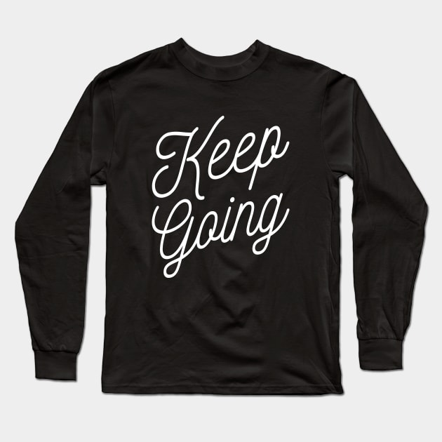 Keep Going Workout And Fitness Motivation T-Shirt Long Sleeve T-Shirt by Wintrly